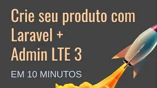 Laravel + Admin LTE 3 - Crie seu painel administrativo em 10 minutos