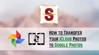 Tutorial : How to Transfer iCloud Photos to Google Photos
