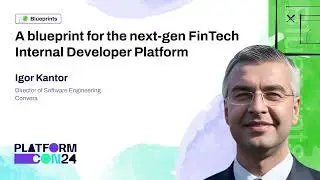 A blueprint for the next-gen FinTech Internal Developer Platform - Igor Kantor | PlatformCon 2024