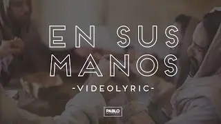 EN SUS MANOS  - Videolyric  - Pablo Martínez