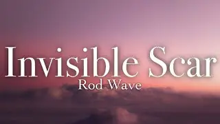 Rod Wave - Invisible Scar (lyrics)