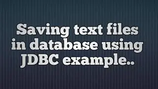 30.Saving text files in database using JDBC | Saving CLOB data in database