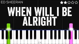 Ed Sheeran - When Will I Be Alright | EASY Piano Tutorial