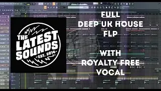 Full Deep UK House FLP with ROYALTY FREE vocal (The Latest Sounds style)