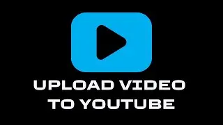 How to Upload a Video to YouTube