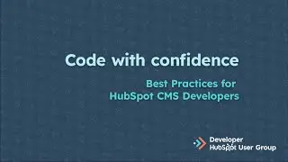 Code with Confidence: Best Practices for HubSpot CMS Developers