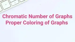 Chromatic Number of Graphs || Proper Coloring of Graphs