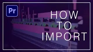 How to Import Video in Premiere Pro