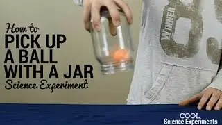 How to Pick Up Ball with Jar Science Experiment