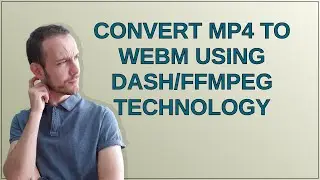 Convert mp4 to webm using dash/ffmpeg technology