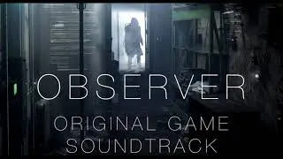 Observer - Game Soundtrack - Ambient Mix (Depth Of Field Mix)