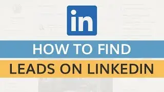 How To Find Leads On LinkedIn Leads [Step-by-Step Guide]