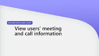 View users’ meeting and call information in Microsoft Teams admin center