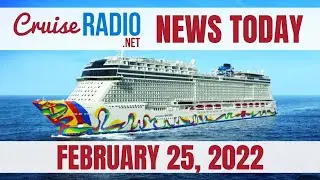 Cruise News Today — February 25, 2022