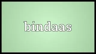 Bindaas Meaning