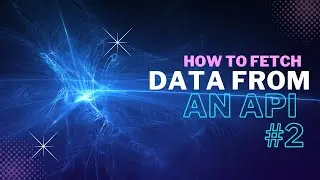 How to Fetch Data from an API in JavaScript: A Guide for Beginners - Part 2