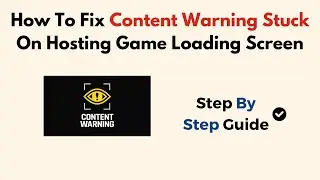 How To Fix Content Warning Stuck On Hosting Game Loading Screen