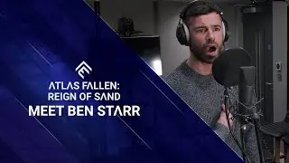 Atlas Fallen Reign of Sand - Meet Ben Starr