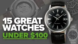 15 Great Watches Under $100 (2018)