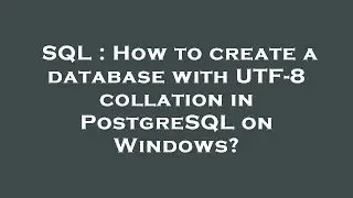 SQL : How to create a database with UTF-8 collation in PostgreSQL on Windows?