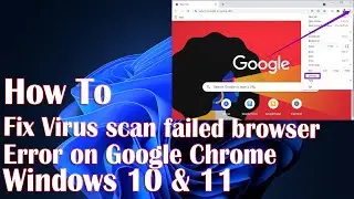 Virus Scan Failed Error On Google Chrome Browser - How To Fix