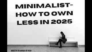 Minimalist- How To Own Less In 2025