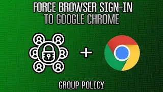 Group Policy : Force Browser Sign-In to Google Chrome