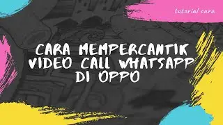 Cara Mempercantik Video Call Whatsapp Oppo