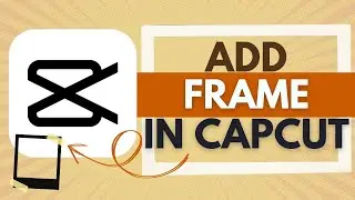 How To Add Frame in CapCut - CapCut Tutorial