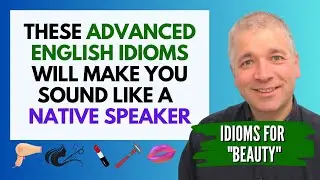 Learn ADVANCED ENGLISH IDIOMS for Beauty (C2 English Lesson)