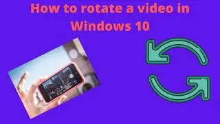 How to rotate a video in windows 10