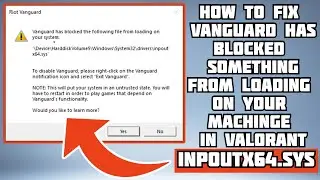 HOW TO FIX  VANGUARD HAS BLOCKED SOMETHING FROM LOADING error: inpout.x64.sys