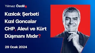 Kızılcık Şerbeti - Kızıl Goncalar - CHP, Alevi ve Kürt Düşmanı Mıdır? - Yılmaz Özdil