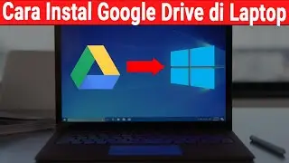 Cara Instal Google Drive di Laptop Windows 10