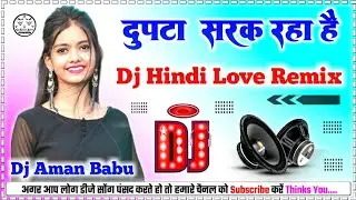 Dupatta Sarak Raha Hai Dj Remix 💞 Mera Dil Dhadak Raha Hai✓✓Dj Love Hindi Song Dj Aman Babu Hi-Tech