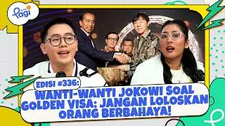 Edisi #336: Wanti-wanti Jokowi Soal Golden Visa: Jangan Loloskan Orang Berbahaya!