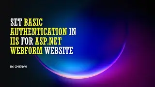 Set Basic Authentication for ASP.NET Webform Website | IIS 10 Tips & Tricks