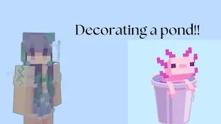 Decorating a little pond in Minecraft!!