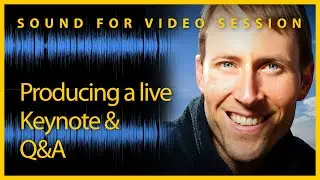 Sound for Video Session: Producing a Live Keynote & Q&A