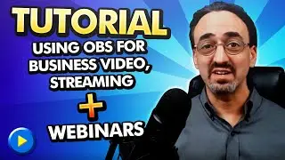 Tutorial - Using OBS for Business Video, Streaming, and Webinars