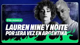 LAUREN NINE y NOITE: el debut en ARGENTINA de los ARTISTAS REVELACIÓN de BARCELONA | Filo.Música