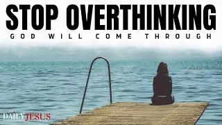 How To Stop Overthinking And Trust God (Christian Motivation And Morning Prayer)