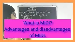 What is MIDI?
Advantages and disadvantages of MIDI.