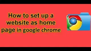 Google Chrome - How to set up a website as home page