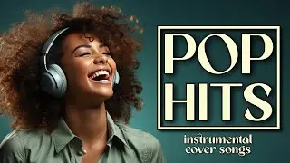 Ultimate Pop Hits! Top Instrumental Cover Songs 2024!