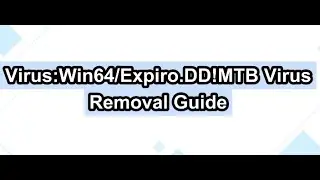 Virus:Win64/Expiro.DD!MTB Removal Guide - How to Remove Virus:Win64/Expiro.DD!MTB Virus