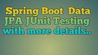 122.Spring Boot Data JPA Junit Testing with more details