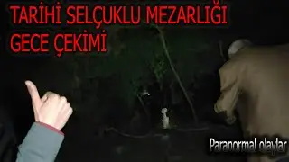 SELÇUKLU MEZARLIĞI GECE ÇEKİMİ OLAY -PARANORMAL OLAYLAR