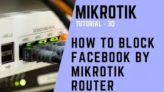 Mikrotik Tutorial No. 30 - How to Block Facebook by Mikrotik Router