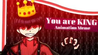 You are King | Original Meme 【OC】